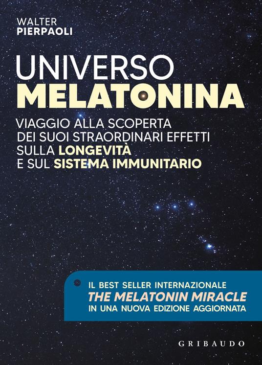 Universo melatonina. Viaggio alla scoperta dei suoi straordinari effetti sulla longevità e sul sistema immunitario. Nuova ediz. - Walter Pierpaoli - 2