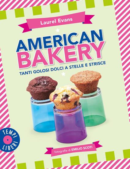 American bakery. Tanti golosi dolci a stelle e strisce. Ediz. illustrata - Laurel Evans - copertina