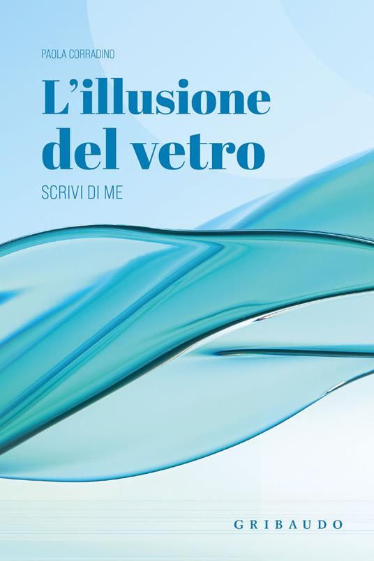 L'illusione del vetro. Scrivi di me - Paola Corradino - copertina