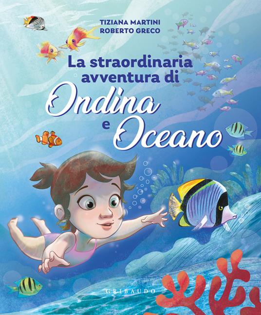 Straordinaria avventura di Ondina e Oceano. Ediz. a colori - Roberto Greco,Tiziana Martini - copertina