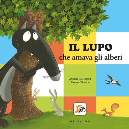 Il lupo che amava gli alberi. Amico lupo. Ediz. a colori - Orianne Lallemand - copertina