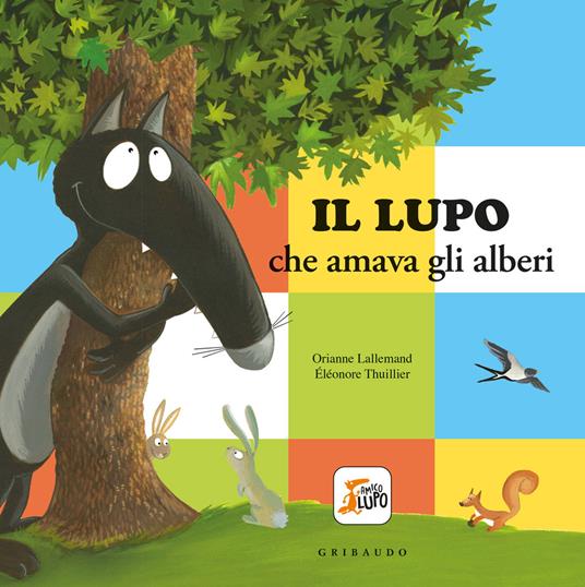 Il lupo che amava gli alberi. Amico lupo. Ediz. a colori - Orianne  Lallemand - Libro - Gribaudo 