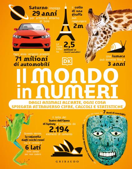 Il mondo in numeri. Dagli animali all'arte, ogni cosa spiegata attraverso cifre, calcoli e statistiche. Ediz. illustrata - copertina