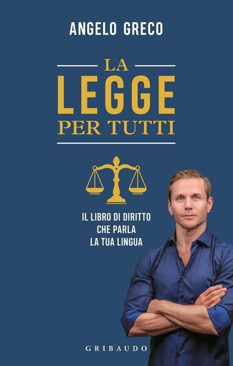 La legge per tutti. Il libro di diritto che parla la tua lingua - Angelo Greco - copertina