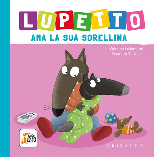 Lupetto ama la sua sorellina. Amico lupo. Ediz. a colori - Orianne Lallemand  - Libro - Gribaudo 