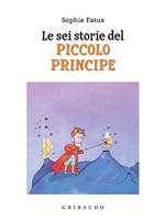 Le sei storie del Piccolo Principe. Ediz. a colori