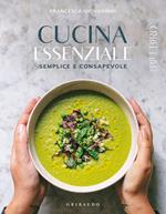 Cucina essenziale. Semplice e consapevole. Ediz. a colori