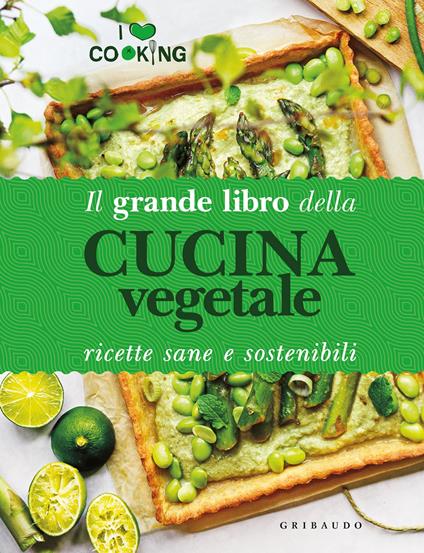 Il grande libro della cucina vegetale. Ricette sane e sostenibili - Libro -  Gribaudo 