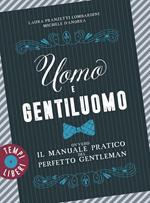 Uomo e gentiluomo ovvero il manuale pratico del perfetto gentleman