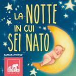 La notte in cui sei nato. Ediz. a colori