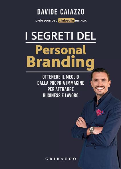 I segreti del personal branding. Ottenere il meglio dalla propria immagine per attrarre business e lavoro - Davide Caiazzo - copertina