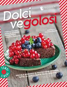 Image of Dolci vegolosi. Piccolo manuale di pasticceria vegana: tutte le basi e tante facili ricette