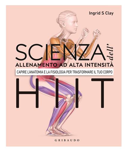 Scienza dell'allenamento ad alta intensità HIIT. Capire l'anatomia e la fisiologica per trasformare il tuo corpo - Ingrid S. Clay - copertina