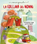 La collina dei nonni. Un'avventura lunga quattro stagioni. Ediz. a colori