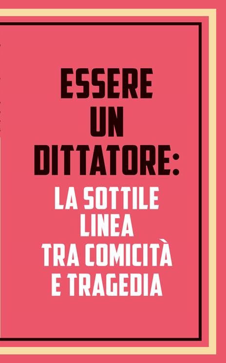 La dura vita del dittatore. Fatti, misfatti e curiosità dei tiranni più (im)probabili della storia - Simone Guida - 4