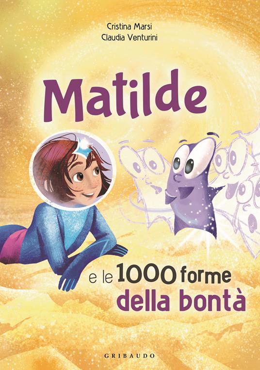 Matilde e le 1000 forme della bontà. Ediz. a colori - Cristina Marsi - copertina