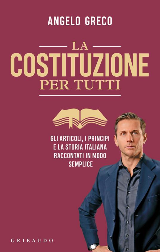 La Costituzione per tutti. Gli articoli, i principi e la storia italiana raccontati in modo semplice - Angelo Greco - copertina