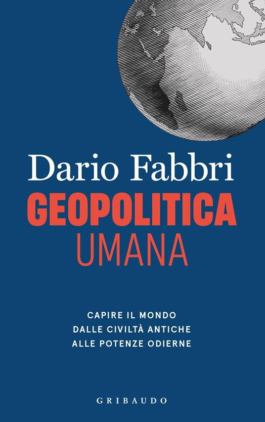 Geopolitica umana. Capire il mondo dalle civiltà antiche alle potenze odierne - Dario Fabbri - copertina