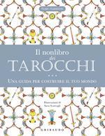 Il nonlibro dei tarocchi. Una guida per costruire il tuo mondo