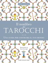 Il nonlibro dei tarocchi. Una guida per costruire il tuo mondo