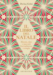 Libro Il libro del Natale. Ricette, idee e racconti fra tradizione e magia Dorina Gelmi