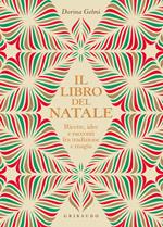 Il libro del Natale. Ricette, idee e racconti fra tradizione e magia