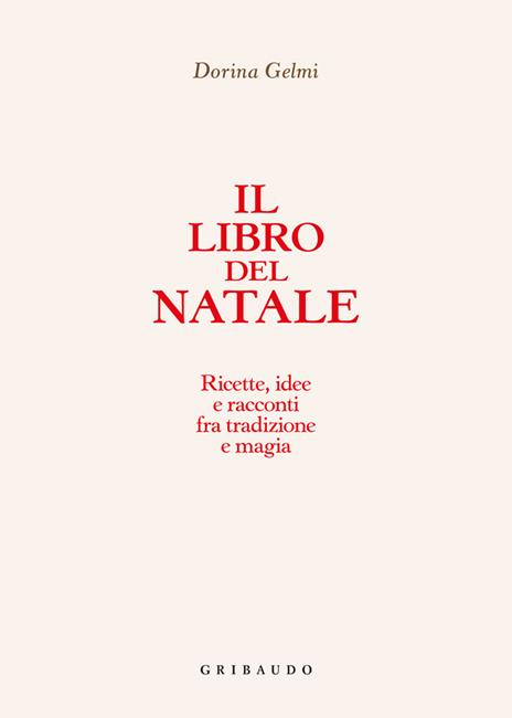 Il libro del Natale. Ricette, idee e racconti fra tradizione e magia - Dorina Gelmi - 2