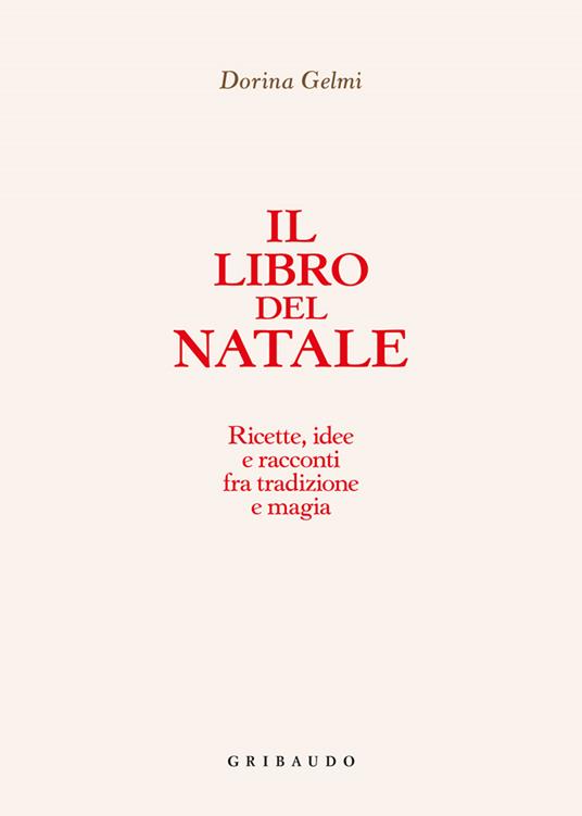 Il libro del Natale. Ricette, idee e racconti fra tradizione e magia - Dorina Gelmi - 2