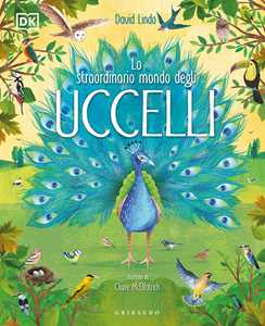 Libro Lo straordinario mondo degli uccelli. Ediz. a colori David Lindo