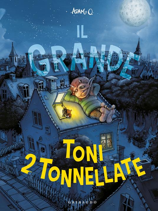 Il Grande Toni 2 tonnellate. Ediz. a colori - Adam O. - copertina