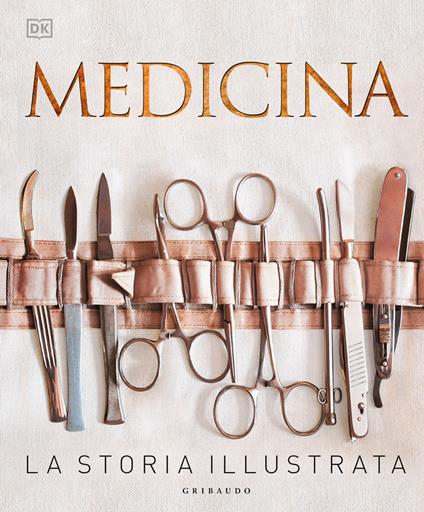 Medicina. La storia illustrata. Nuova ediz. - Steve Parker - copertina