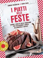 I piatti delle feste. Sapori e ricette della tradizione per festeggiare a tavola da Carnevale a Natale