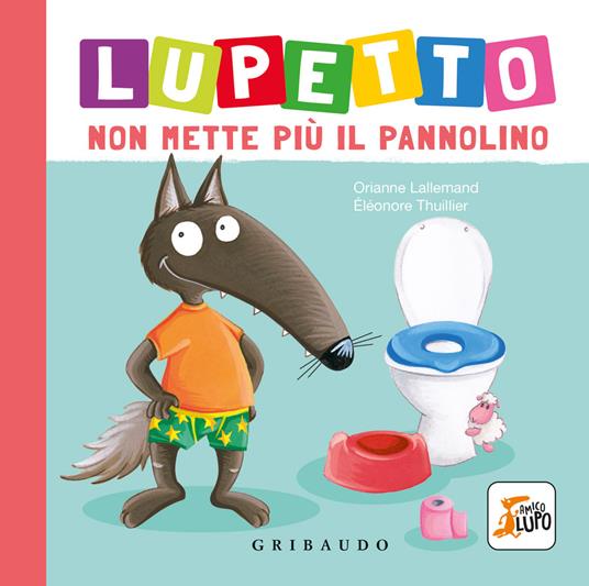 Lupetto non mette più il pannolino. Amico lupo. Ediz. a colori - Orianne Lallemand - copertina