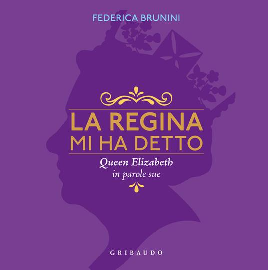 La regina mi ha detto. Queen Elizabeth in parole sue - Federica Brunini - copertina