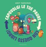 Capovolgi le tue paure con questo libro! Ediz. a colori