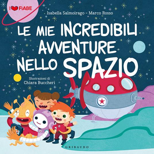 Le mie incredibili avventure nello spazio - Isabella Salmoirago - Marco  Rosso - - Libro - Gribaudo - | IBS