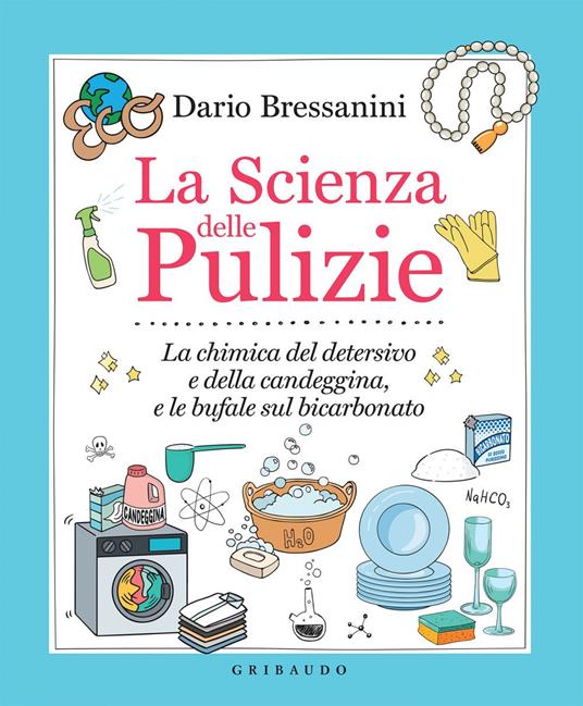 La scienza delle pulizie. La chimica del detersivo e della candeggina, e le  bufale sul bicarbonato - Bressanini, Dario - Ebook - EPUB2 con DRMFREE