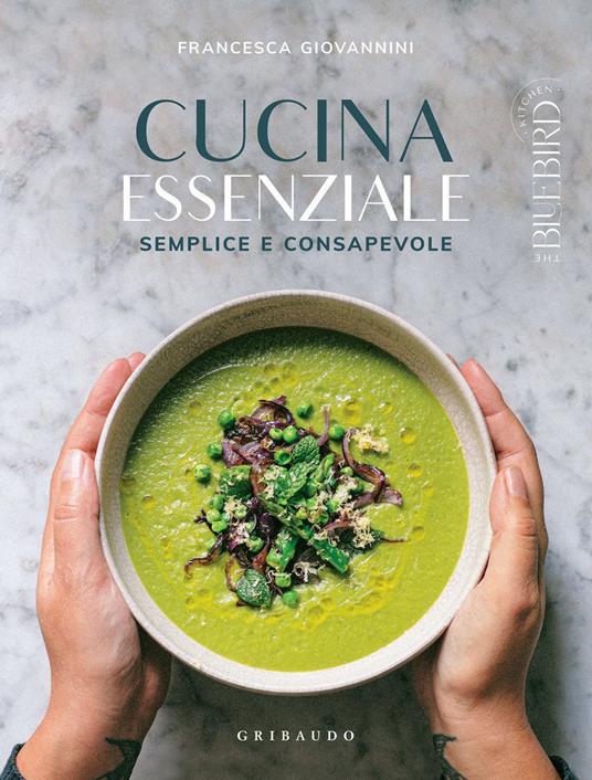 Cucina essenziale. Semplice e consapevole - Francesca Giovannini - ebook