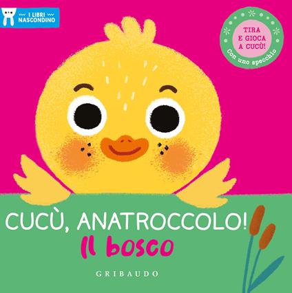 Cucù, anatroccolo! Il bosco. I libri nascondino. Ediz. a colori - copertina