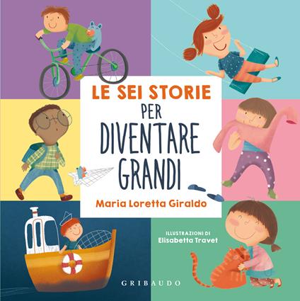 Le sei storie per diventare grandi. Ediz. a colori - Maria Loretta Giraldo - copertina