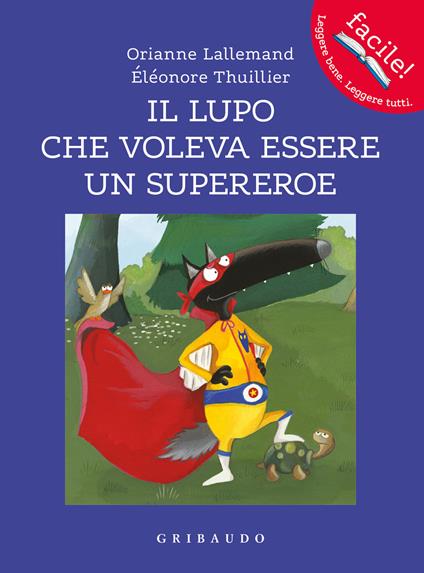 Il lupo che voleva essere un supereroe. Amico lupo. Ediz. a colori - Orianne Lallemand - copertina