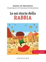 Le sei storie della rabbia. Ediz. ad alta leggibilità