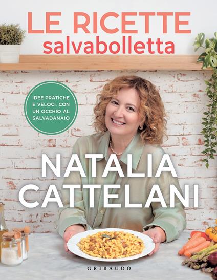 Le ricette salvabolletta. Idee pratiche e veloci con un occhio al salvadanaio - Natalia Cattelani - ebook