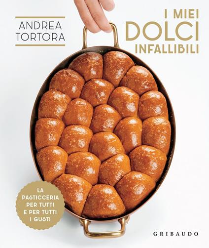 I miei dolci infallibili. La pasticceria per tutti e per tutti i gusti - Andrea Tortora - ebook