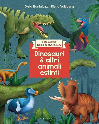 Dinosauri e altri animali estinti. I record della natura. Ediz. illustrata - Giulia Bartalozzi - copertina