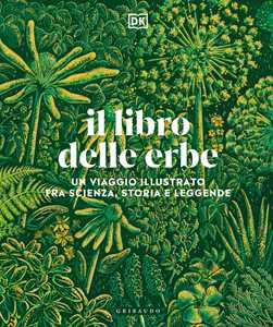 Libro Il libro delle erbe. Un viaggio illustrato fra scienza, storia e leggende 