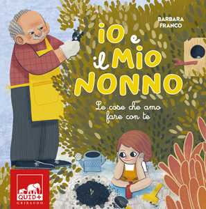 Libro Io e il mio nonno. Le cose che amo fare con te. Ediz. illustrata Barbara Franco