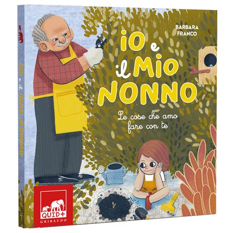 Io e il mio nonno. Le cose che amo fare con te. Ediz. illustrata - Barbara Franco - 2