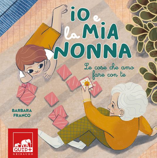 Io e la mia nonna. Le cose che amo fare con te. Ediz. illustrata - Barbara  Franco - Libro - Gribaudo - Quid+