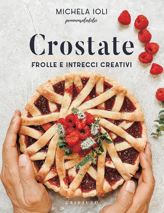 Crostate. Frolle e intrecci creativi. Ediz. illustrata - Michela Ioli - copertina